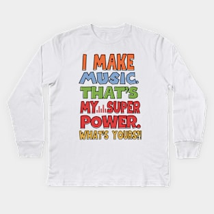 I make music. That's my superpower! Kids Long Sleeve T-Shirt